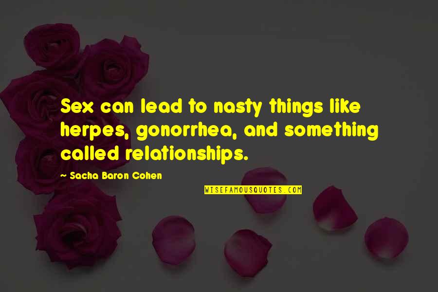 Something Like Love Quotes By Sacha Baron Cohen: Sex can lead to nasty things like herpes,