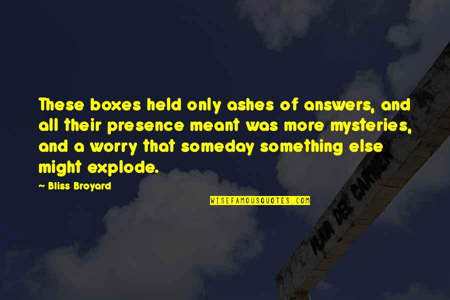 Something Meant To Be Quotes By Bliss Broyard: These boxes held only ashes of answers, and