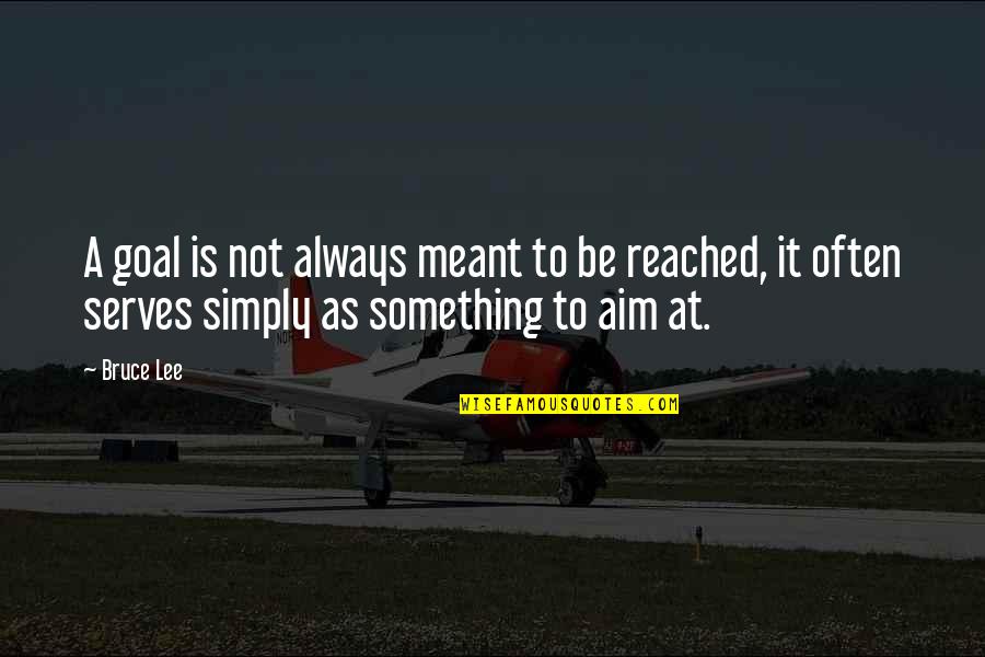 Something Meant To Be Quotes By Bruce Lee: A goal is not always meant to be