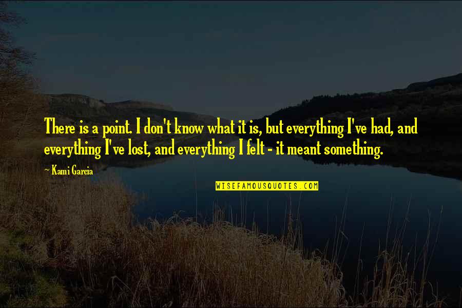 Something Meant To Be Quotes By Kami Garcia: There is a point. I don't know what