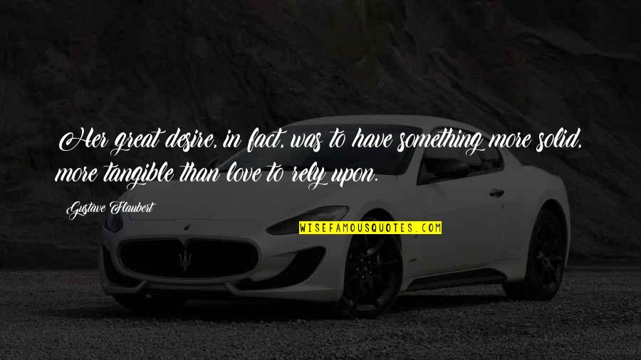 Something More Quotes By Gustave Flaubert: Her great desire, in fact, was to have Something More Quotes By Gustave Flaubert: Her great desire, in fact, was to have