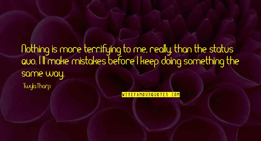 Something More Quotes By Twyla Tharp: Nothing is more terrifying to me, really, than Something More Quotes By Twyla Tharp: Nothing is more terrifying to me, really, than
