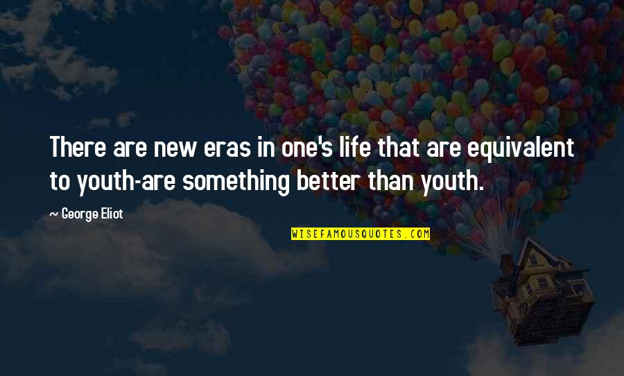 Something New In Your Life Quotes By George Eliot: There are new eras in one's life that