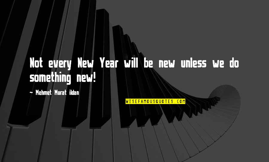 Something New Quotes By Mehmet Murat Ildan: Not every New Year will be new unless