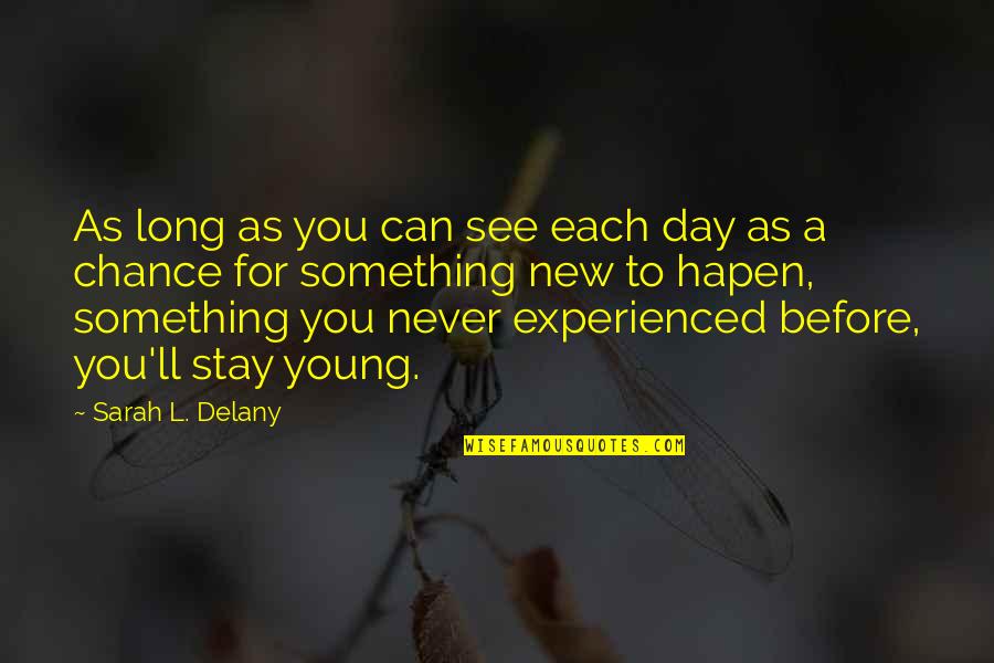 Something New Quotes By Sarah L. Delany: As long as you can see each day