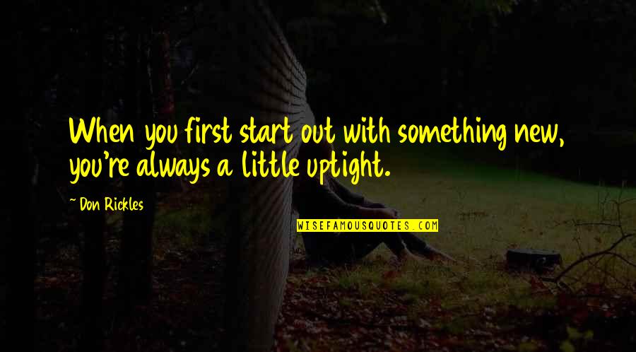 Something New To Start Quotes By Don Rickles: When you first start out with something new,