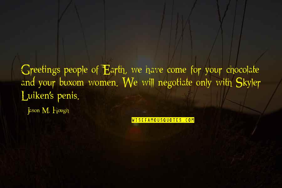 Something New To Start Quotes By Jason M. Hough: Greetings people of Earth, we have come for