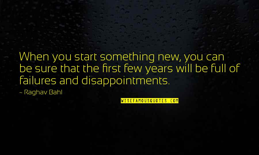 Something New To Start Quotes By Raghav Bahl: When you start something new, you can be