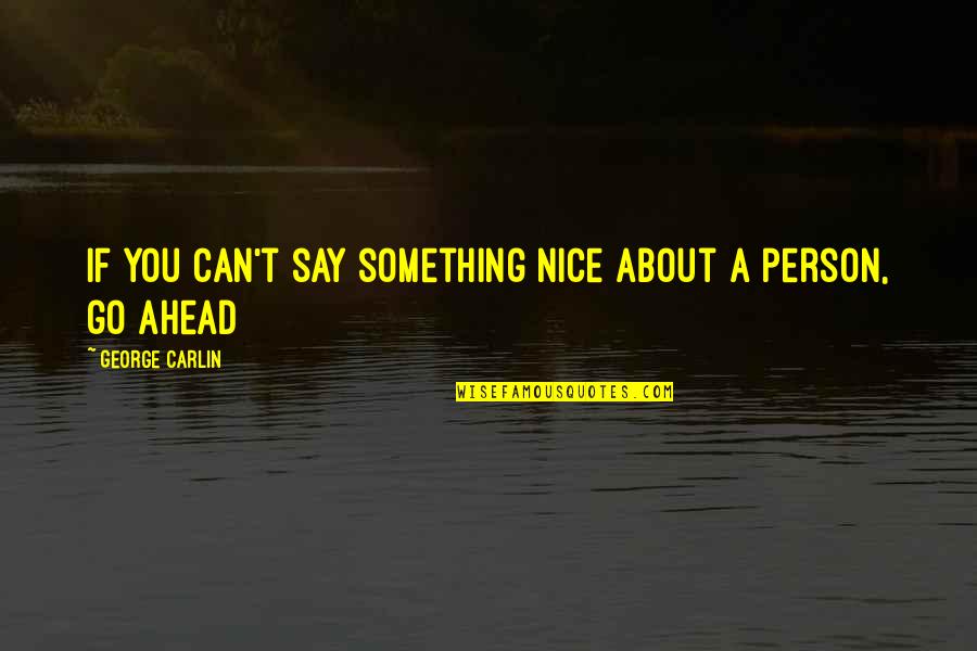 Something Nice To Say Quotes By George Carlin: If you can't say something nice about a
