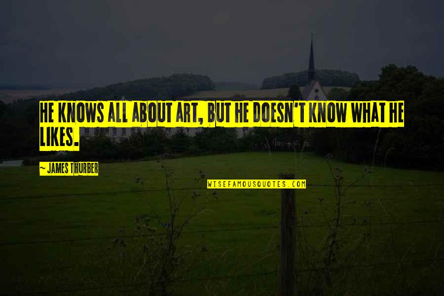 Something Nice To Say Quotes By James Thurber: He knows all about art, but he doesn't