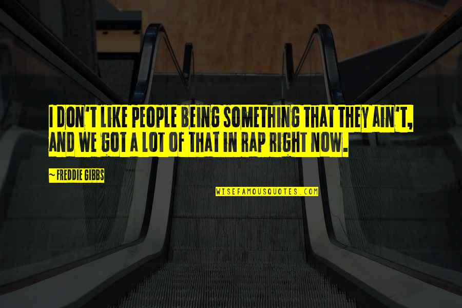 Something Not Being Right Quotes By Freddie Gibbs: I don't like people being something that they