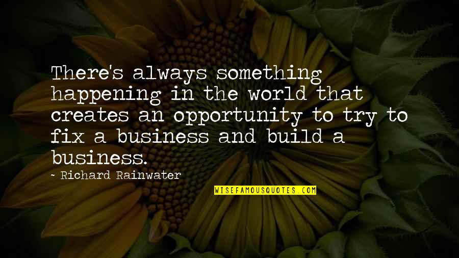 Something Not Happening Quotes By Richard Rainwater: There's always something happening in the world that