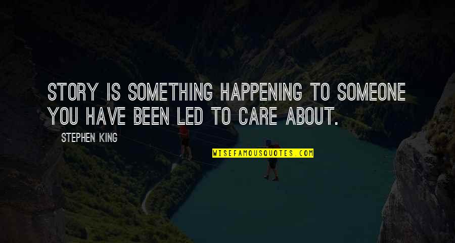 Something Not Happening Quotes By Stephen King: Story is something happening to someone you have