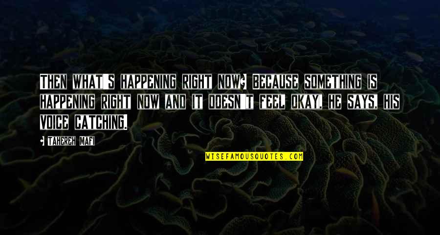 Something Not Happening Quotes By Tahereh Mafi: Then what's happening right now? Because something is