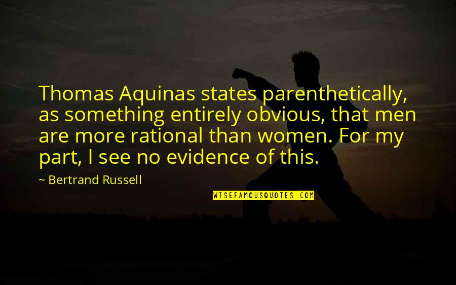 Something Obvious Quotes By Bertrand Russell: Thomas Aquinas states parenthetically, as something entirely obvious,