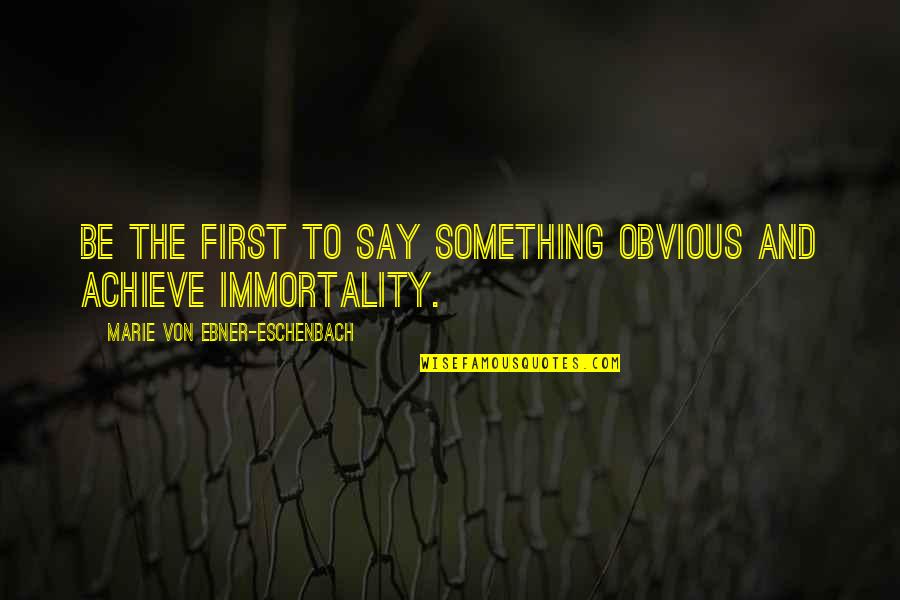 Something Obvious Quotes By Marie Von Ebner-Eschenbach: Be the first to say something obvious and