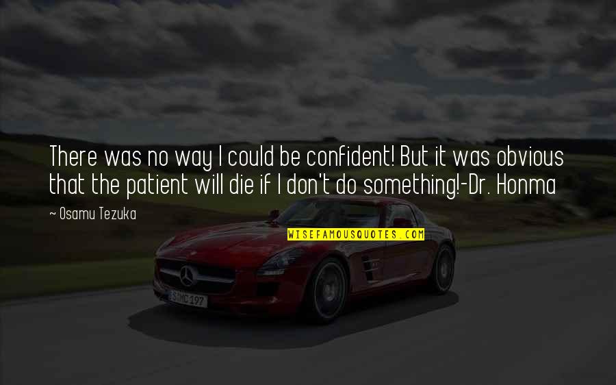 Something Obvious Quotes By Osamu Tezuka: There was no way I could be confident!