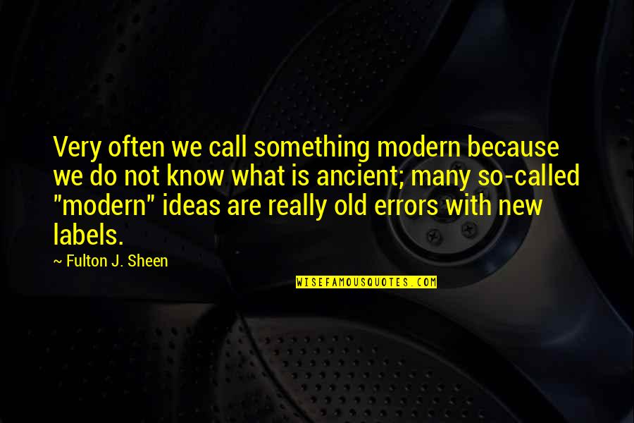 Something Old Something New Quotes By Fulton J. Sheen: Very often we call something modern because we