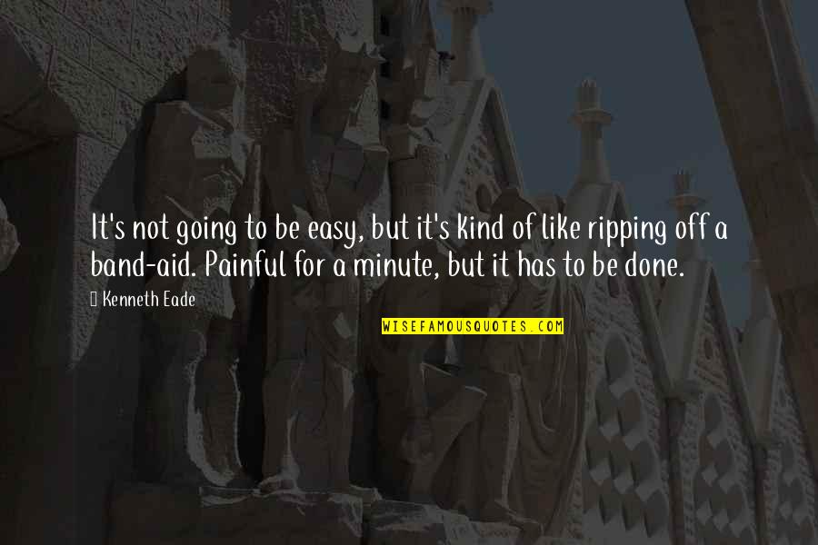 Something Painful Quotes By Kenneth Eade: It's not going to be easy, but it's