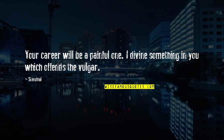 Something Painful Quotes By Stendhal: Your career will be a painful one. I