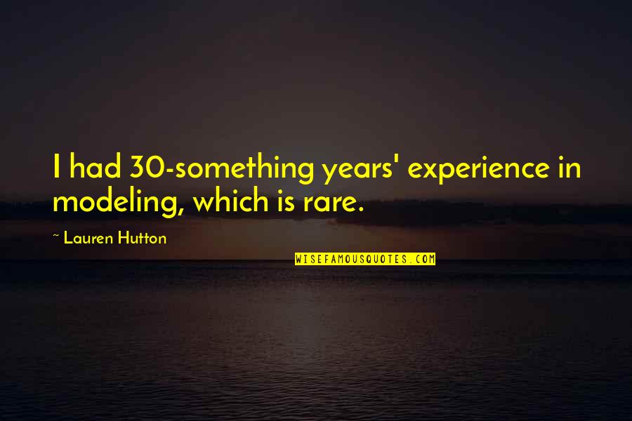 Something Rare Quotes By Lauren Hutton: I had 30-something years' experience in modeling, which