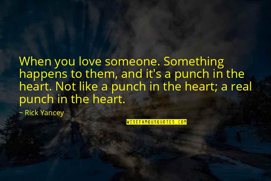 Something Real Love Quotes By Rick Yancey: When you love someone. Something happens to them,