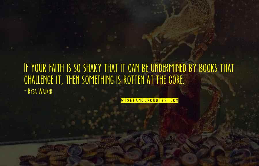 Something Rotten Quotes By Rysa Walker: If your faith is so shaky that it Something Rotten Quotes By Rysa Walker: If your faith is so shaky that it
