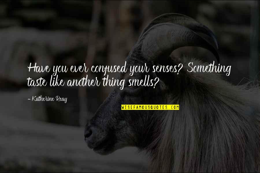 Something Smells Quotes By Katherine Reay: Have you ever confused your senses? Something taste