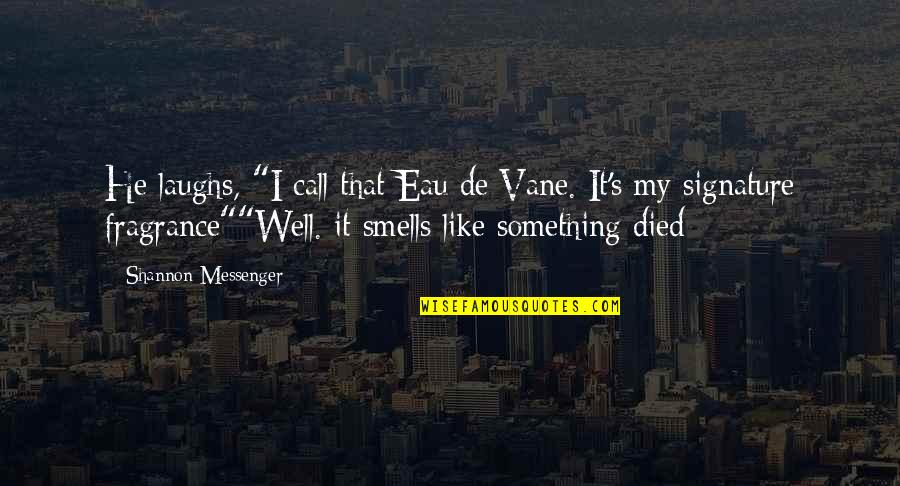 Something Smells Quotes By Shannon Messenger: He laughs, "I call that Eau de Vane.