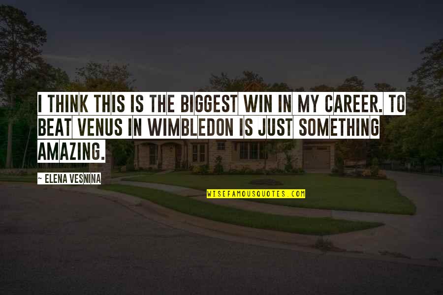 Something So Amazing Quotes By Elena Vesnina: I think this is the biggest win in Something So Amazing Quotes By Elena Vesnina: I think this is the biggest win in