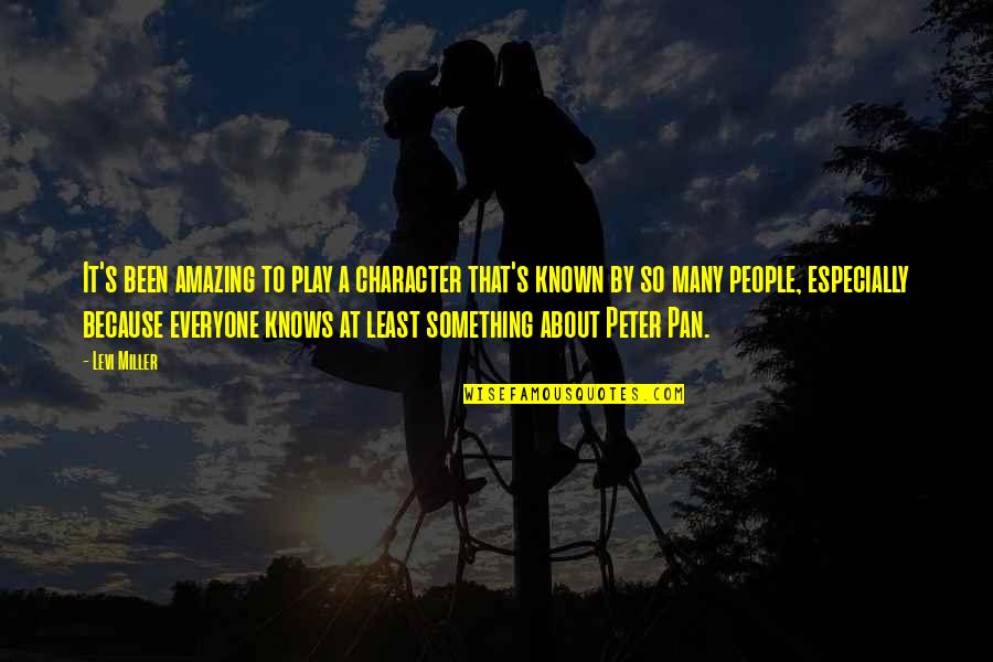 Something So Amazing Quotes By Levi Miller: It's been amazing to play a character that's Something So Amazing Quotes By Levi Miller: It's been amazing to play a character that's