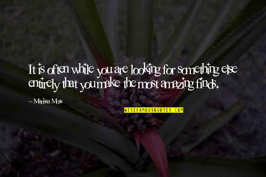 Something So Amazing Quotes By Marissa Moss: It is often while you are looking for Something So Amazing Quotes By Marissa Moss: It is often while you are looking for