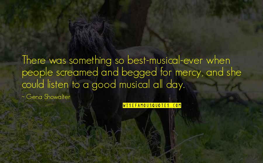 Something So Good Quotes By Gena Showalter: There was something so best-musical-ever when people screamed