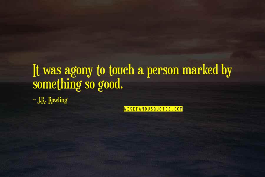 Something So Good Quotes By J.K. Rowling: It was agony to touch a person marked