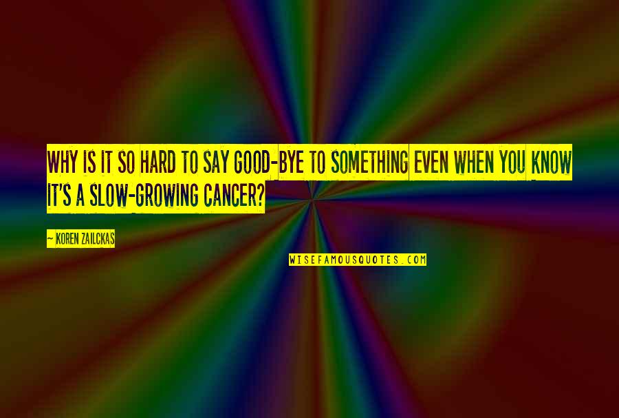 Something So Good Quotes By Koren Zailckas: Why is it so hard to say good-bye