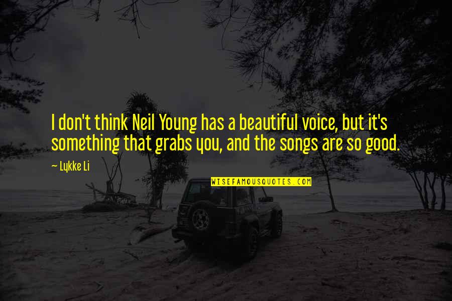 Something So Good Quotes By Lykke Li: I don't think Neil Young has a beautiful