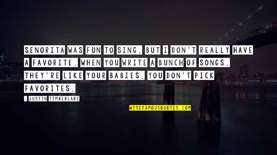 Something Something Dark Side Quotes By Justin Timberlake: Senorita was fun to sing, but I don't