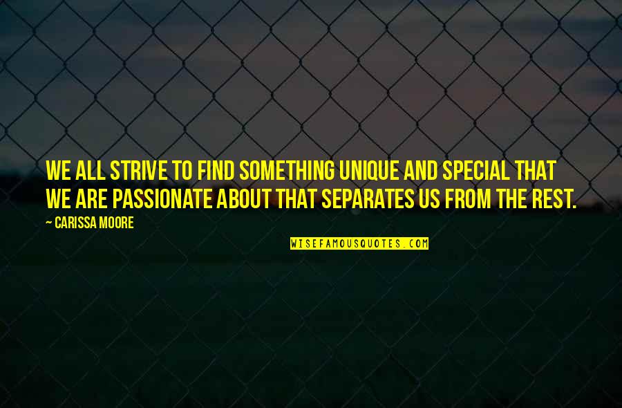 Something Special About You Quotes By Carissa Moore: We all strive to find something unique and