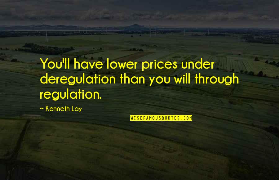 Something Special For My Love Quotes By Kenneth Lay: You'll have lower prices under deregulation than you