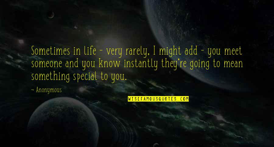 Something Special To Someone Quotes By Anonymous: Sometimes in life - very rarely, I might