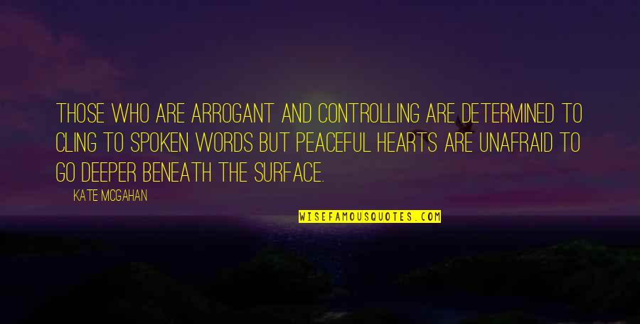 Something Special To Someone Quotes By Kate McGahan: Those who are arrogant and controlling are determined