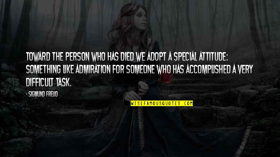 Something Special To Someone Quotes By Sigmund Freud: Toward the person who has died we adopt Something Special To Someone Quotes By Sigmund Freud: Toward the person who has died we adopt
