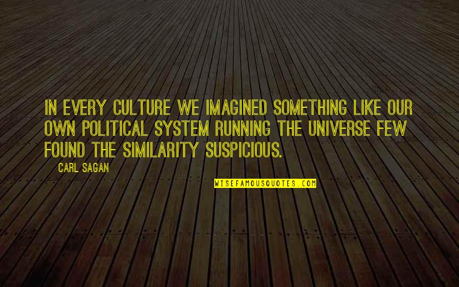 Something Suspicious Quotes By Carl Sagan: In every culture we imagined something like our