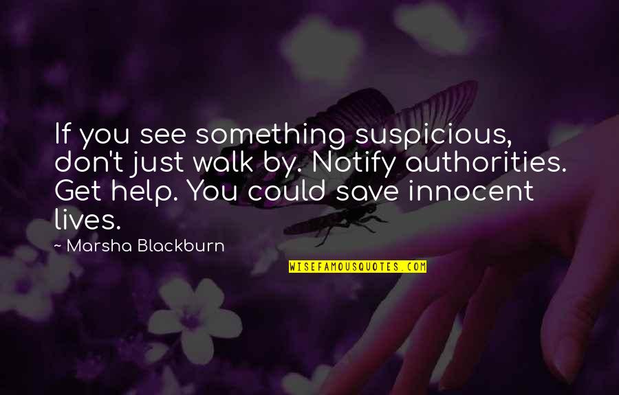 Something Suspicious Quotes By Marsha Blackburn: If you see something suspicious, don't just walk