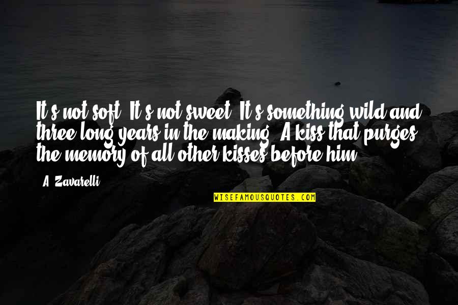 Something Sweet For Him Quotes By A. Zavarelli: It's not soft. It's not sweet. It's something