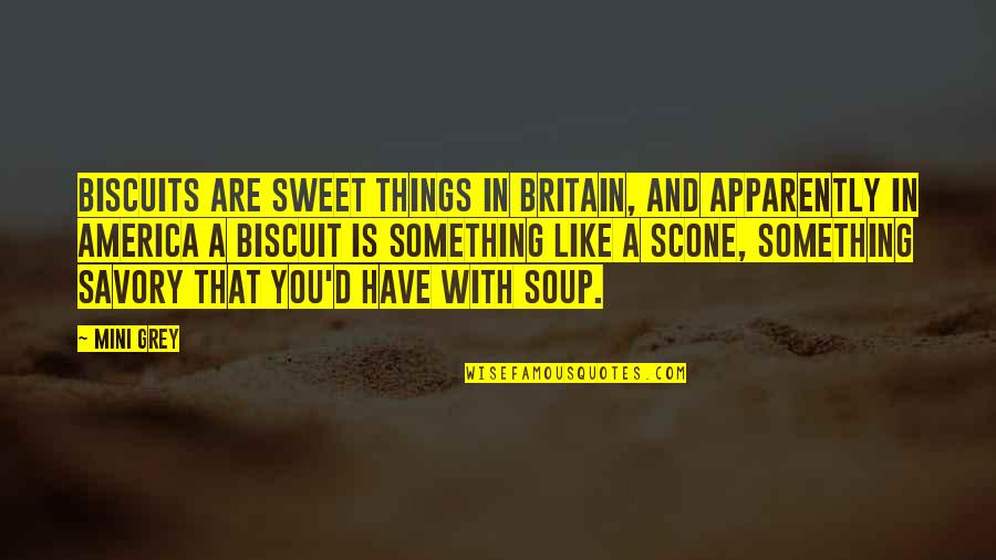 Something Sweet Quotes By Mini Grey: Biscuits are sweet things in Britain, and apparently