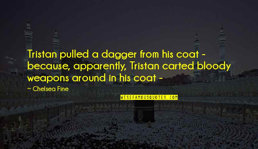 Something Sweet To Say Quotes By Chelsea Fine: Tristan pulled a dagger from his coat - Something Sweet To Say Quotes By Chelsea Fine: Tristan pulled a dagger from his coat -