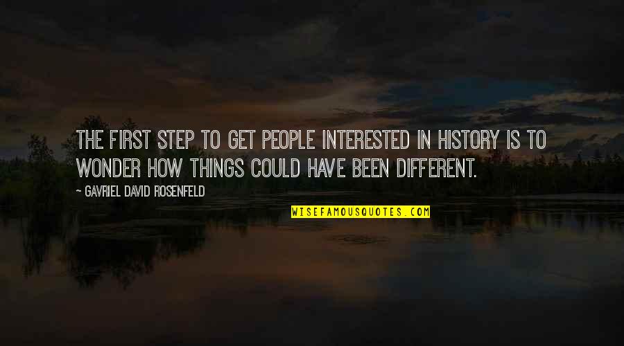 Something Sweet To Say Quotes By Gavriel David Rosenfeld: The first step to get people interested in Something Sweet To Say Quotes By Gavriel David Rosenfeld: The first step to get people interested in