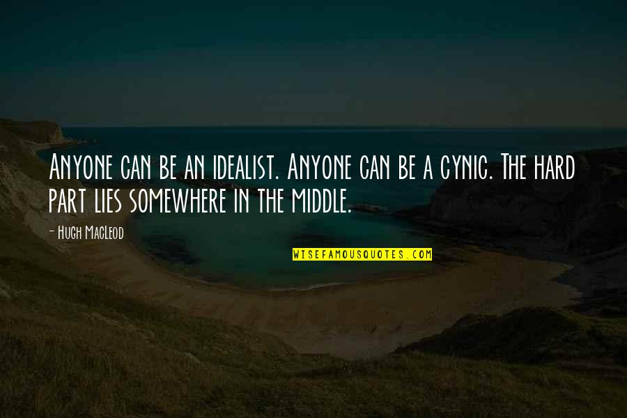 Something Sweet To Say Quotes By Hugh MacLeod: Anyone can be an idealist. Anyone can be Something Sweet To Say Quotes By Hugh MacLeod: Anyone can be an idealist. Anyone can be