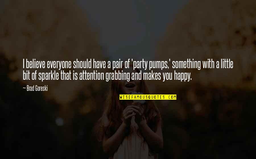 Something That Makes You Happy Quotes By Brad Goreski: I believe everyone should have a pair of